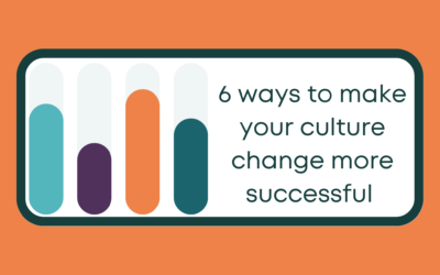 6 Ways to Make Your Culture Change More Successful