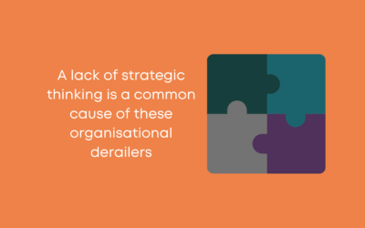 10 ways a lack of strategic thinking could be reducing the success of your organisation