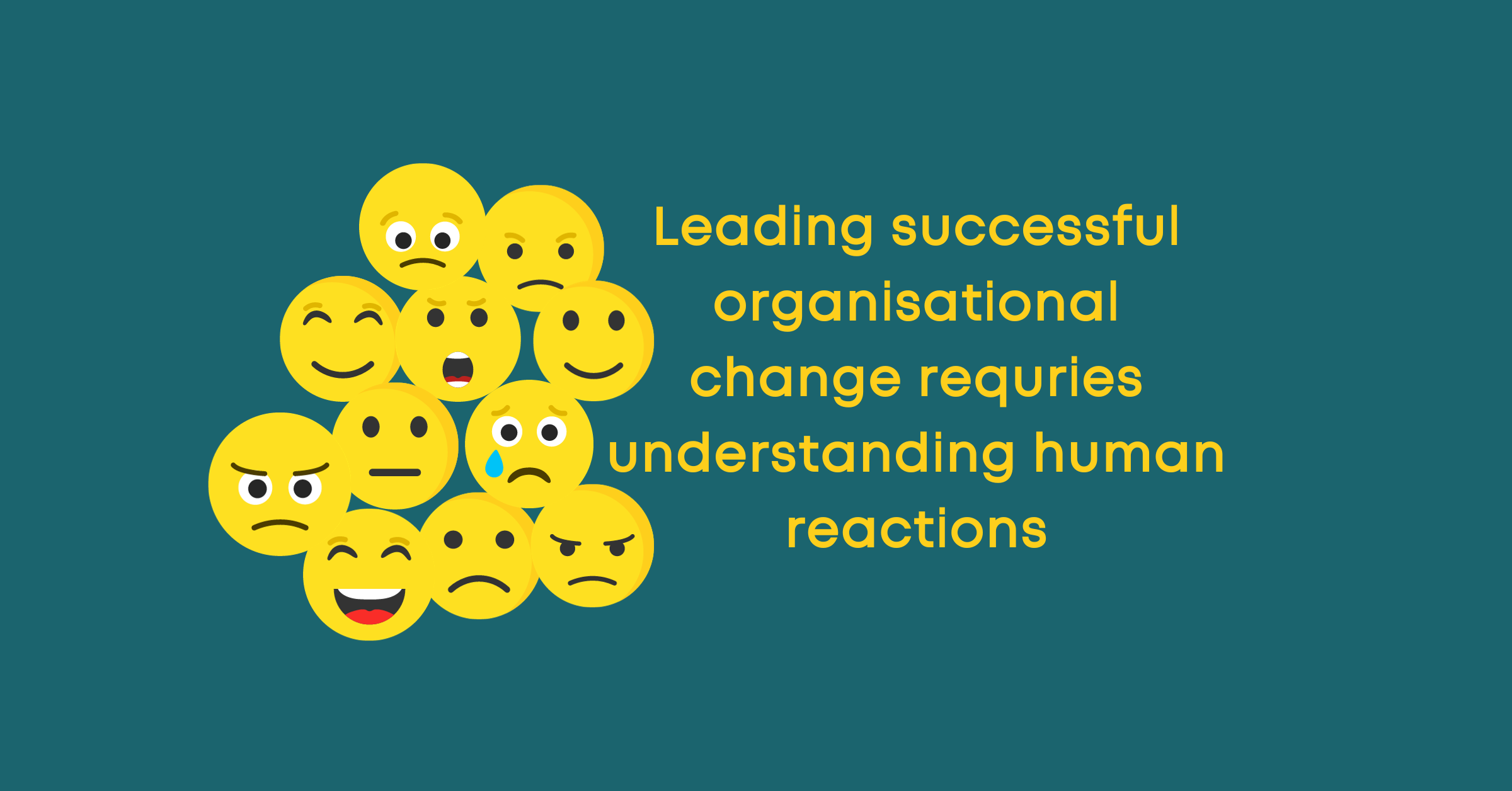 Leading successful organisational change requires understanding human emotions