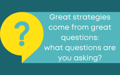 Great Strategies Come From Great Questions: What Questions Are You Asking?