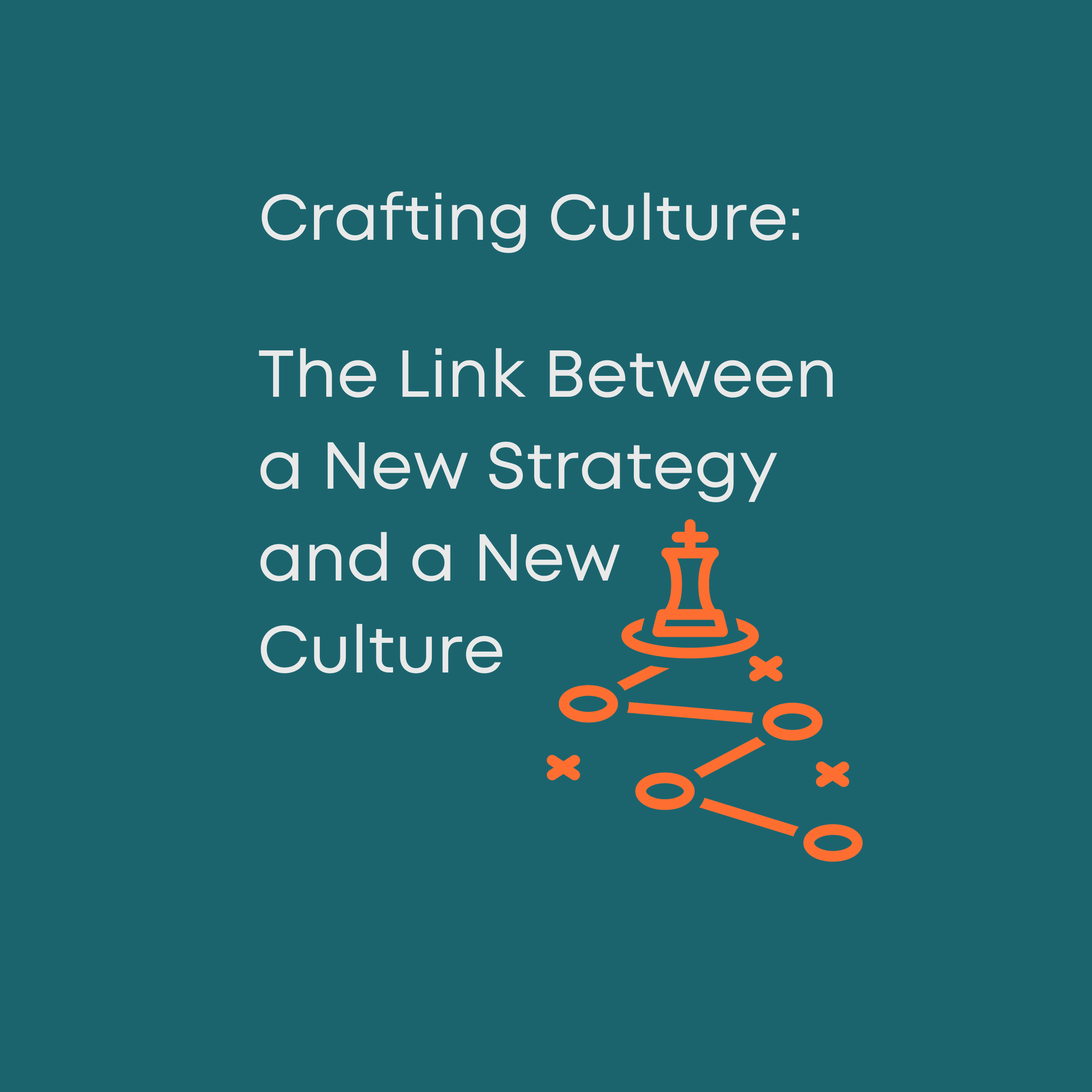 Crafting Culture: The Link Between a New Strategy and a New Culture