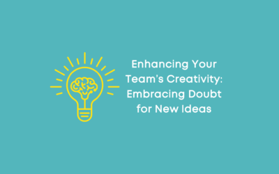 Enhancing Your Team’s Creativity: Embracing Doubt for New Ideas