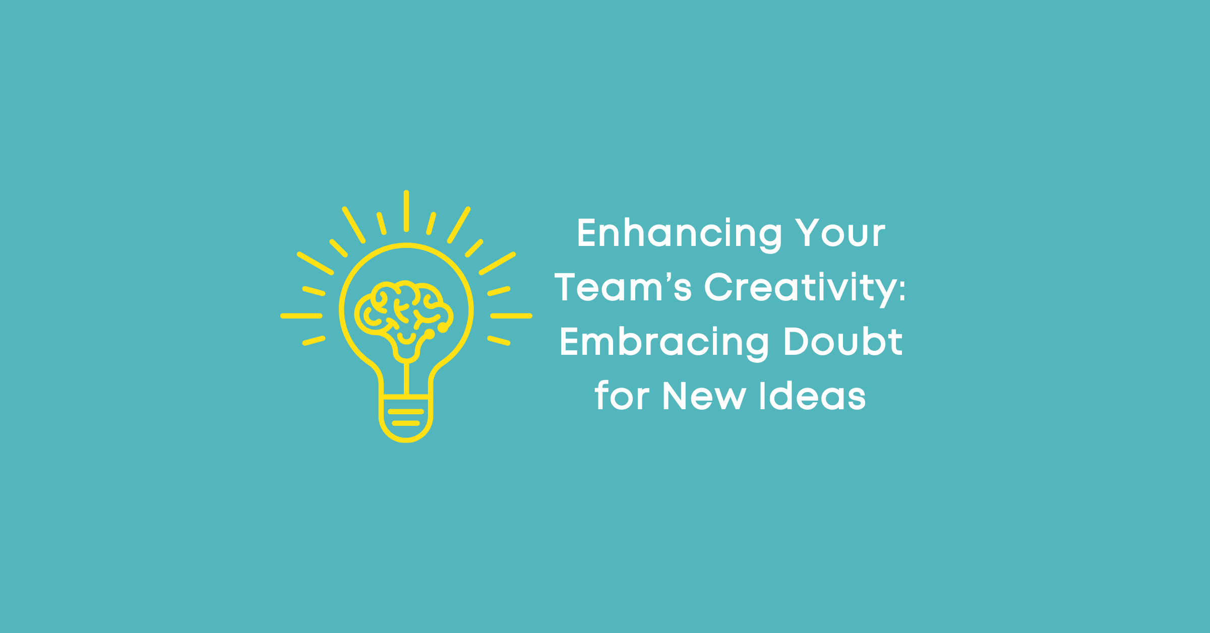 Enhance Your Team's Creativity: Embracing Doubt for New Ideas