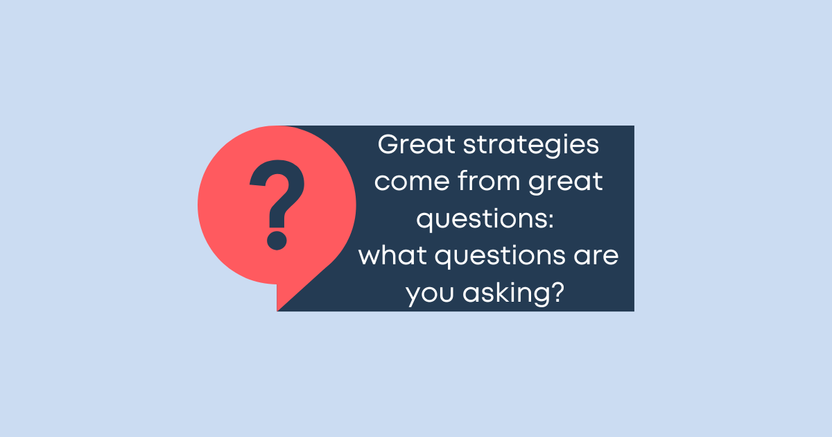 Great Strategies Come From Great Questions