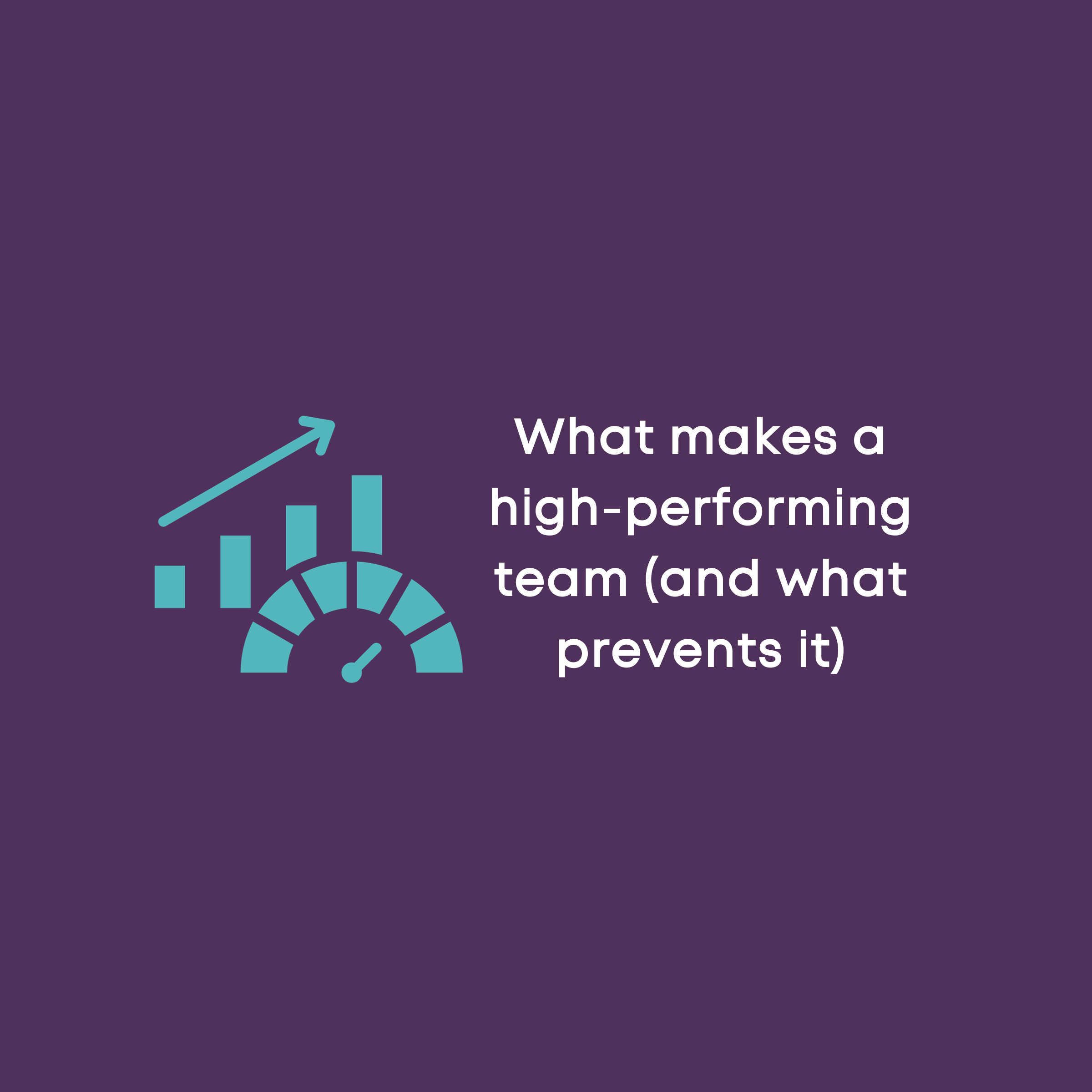 what-makes-a-high-performing-team-and-what-prevents-it-sarah