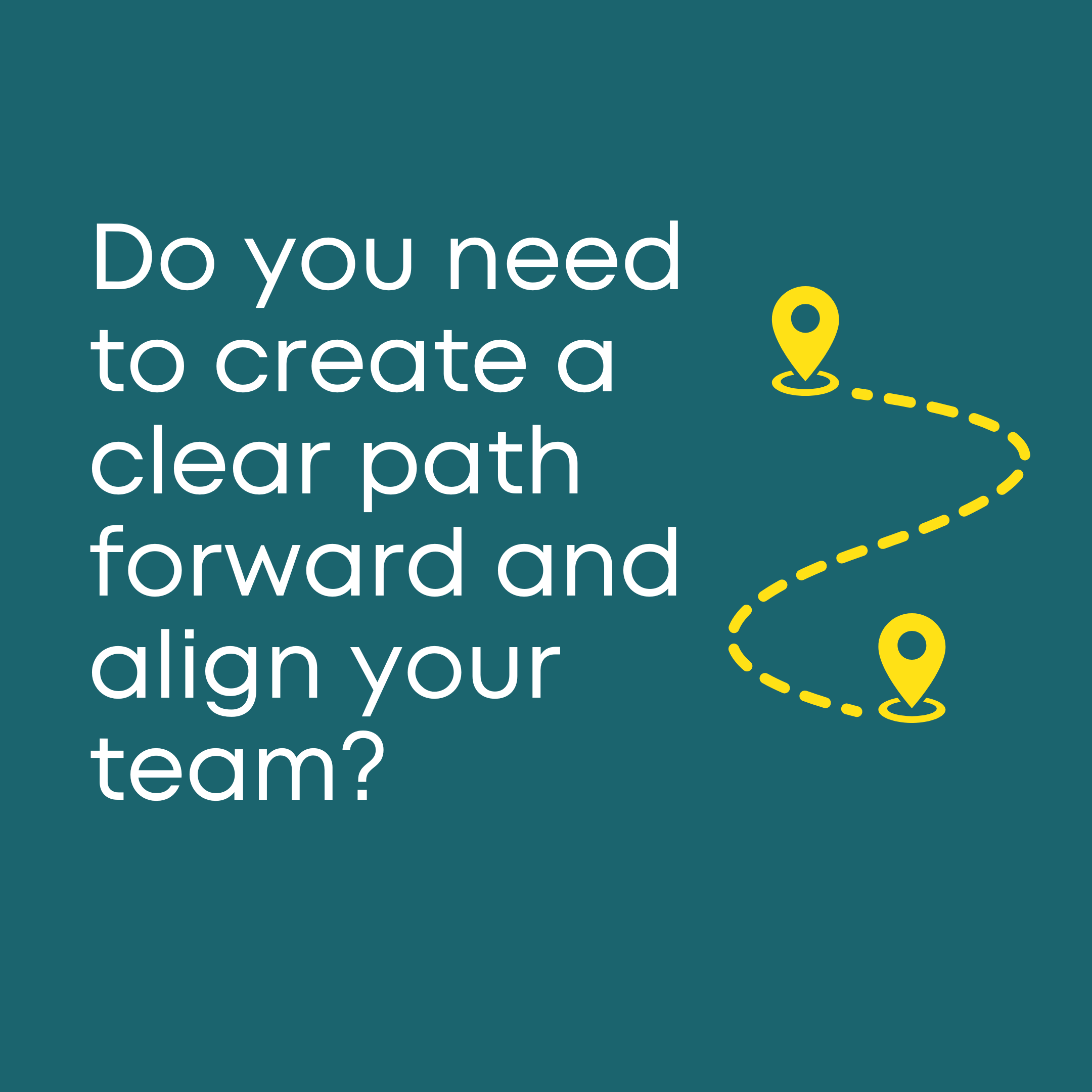 Do you need to create a clear path forward and align your team