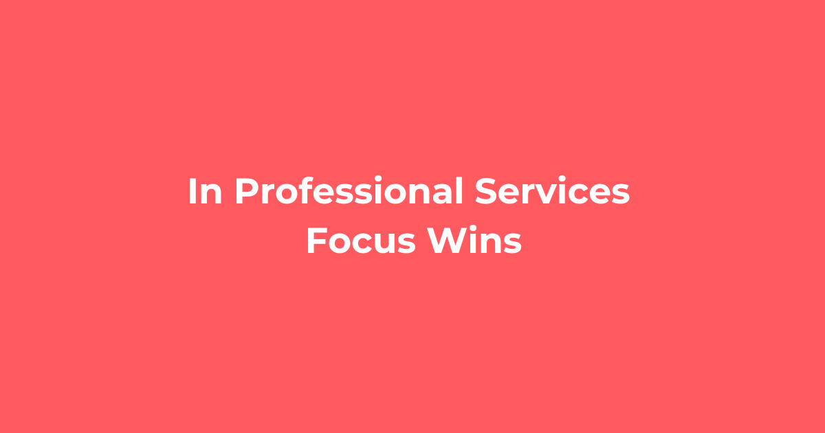 In professional services focus wins
