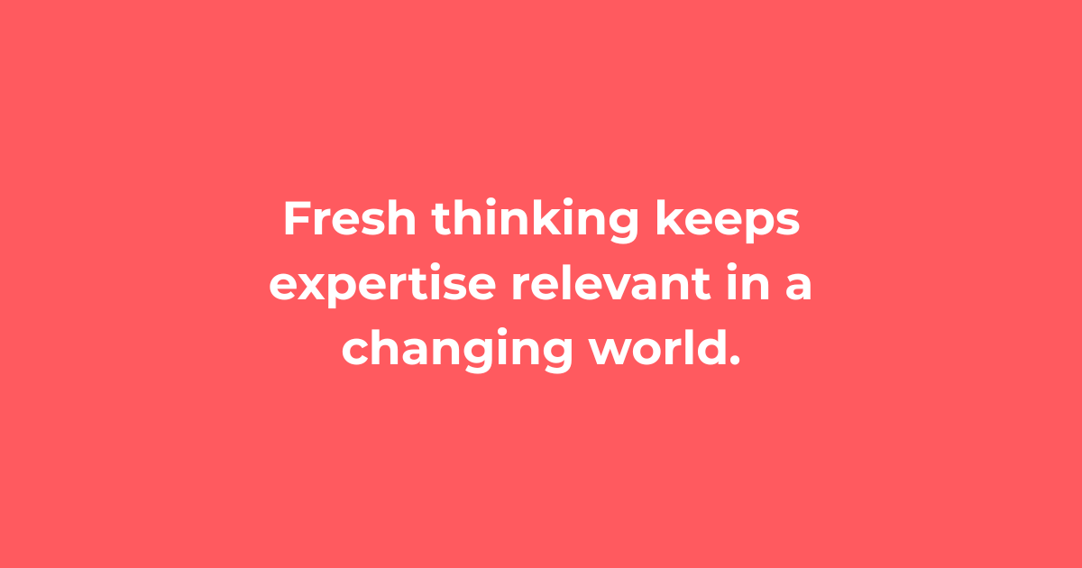 Fresh thinking keeps expertise relevant in a changing professional services market.
